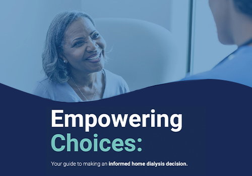 Empowering Choices: Your guide to making an informed home dialysis decision